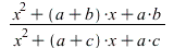 `/`(`*`(`+`(`*`(`^`(x, 2)), `*`(`+`(b, a), `*`(x)), `*`(a, `*`(b)))), `*`(`+`(`*`(`^`(x, 2)), `*`(`+`(a, c), `*`(x)), `*`(c, `*`(a))))); 